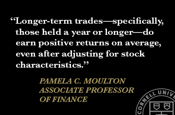 "Longer term trades&mdash;specifically, those held a year or longer&mdash;do earn positive returns on average, even after adjusting for stock characteristics." Pamela C. Moulton