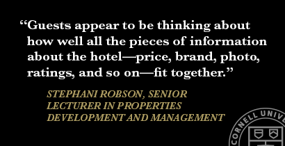 &ldquo;Guests appear to be thinking about how well all the pieces of information about the hotel&mdash;price, brand, photo, ratings, and so on&mdash;fit together.&rdquo; Stephani Robson, senior lecturer in properties development and management
