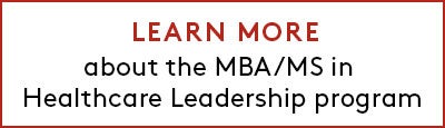 Link to learn more about the MBA/MS in Healthcare Leadership program
