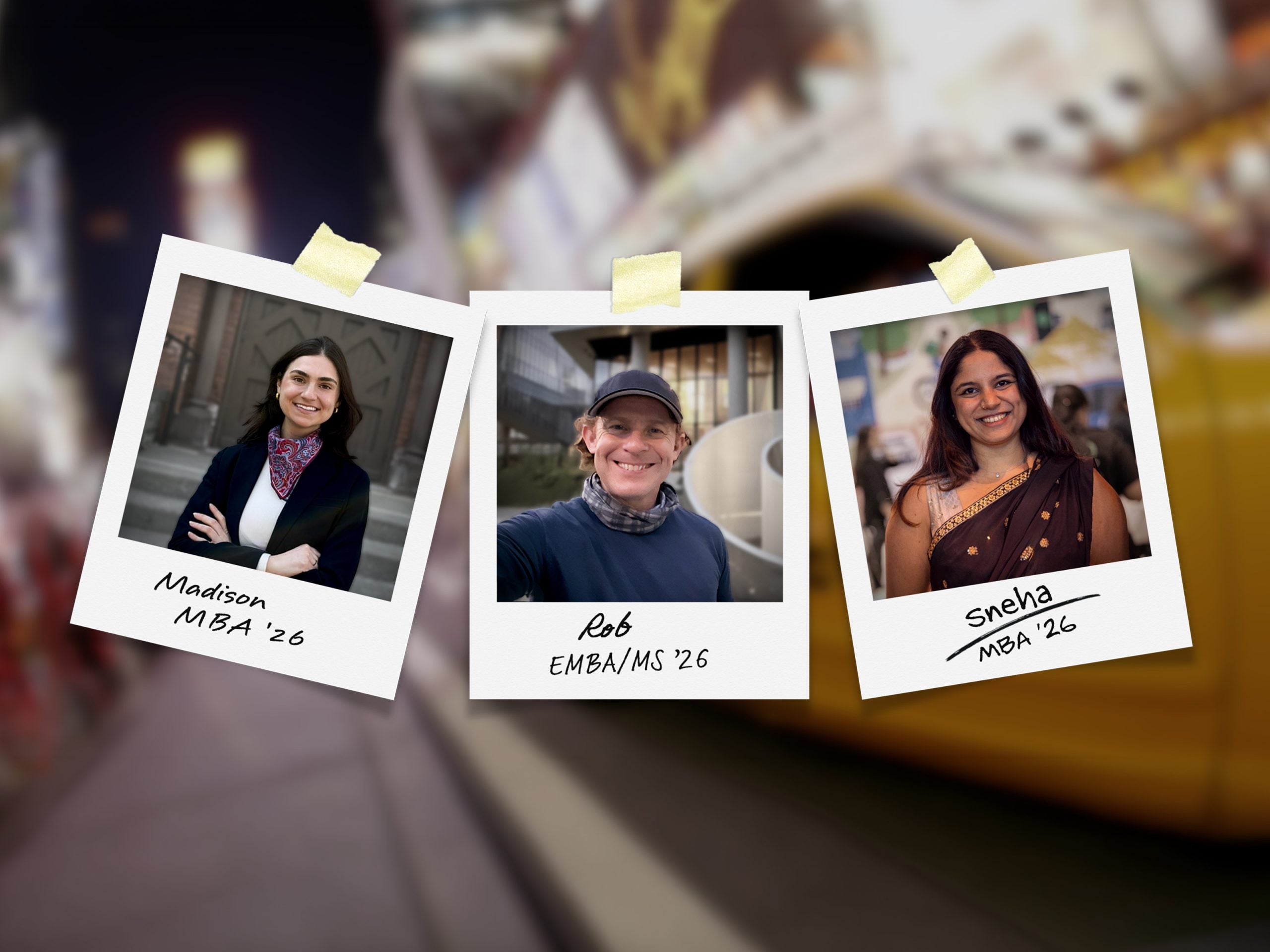 Three polaroid-style portraits of graduate business students labeled Madison MBA &rsquo;26, Rob EMBA/MS &rsquo;26, and Sneha MBA &rsquo;26