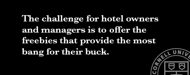 Quote Card: The challenge for hotel owners and managers, then, is to select the freebies that provide the most bang for their buck.