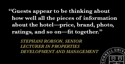 “Guests appear to be thinking about how well all the pieces of information about the hotel—price, brand, photo, ratings, and so on—fit together.” Stephani Robson, senior lecturer in properties development and management