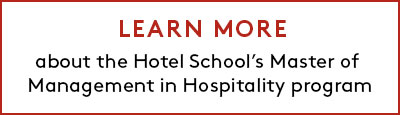 Learn more about the Hotel School's Master of Management in Hospitality program