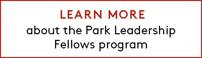 Click link to learn more about the Park Leadership Fellows program