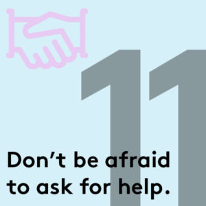 Don't be afraid to ask for help.