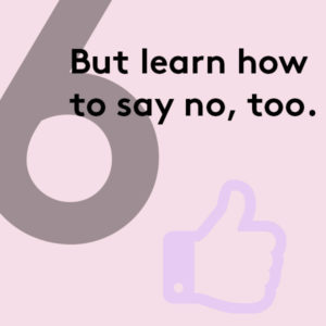 But learn how to say no, too