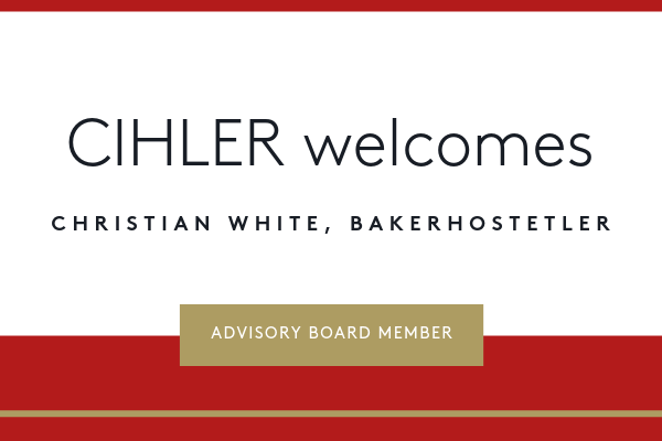 CIHLER welcomes Christian White, BakerHostetler, Advisory Board Member