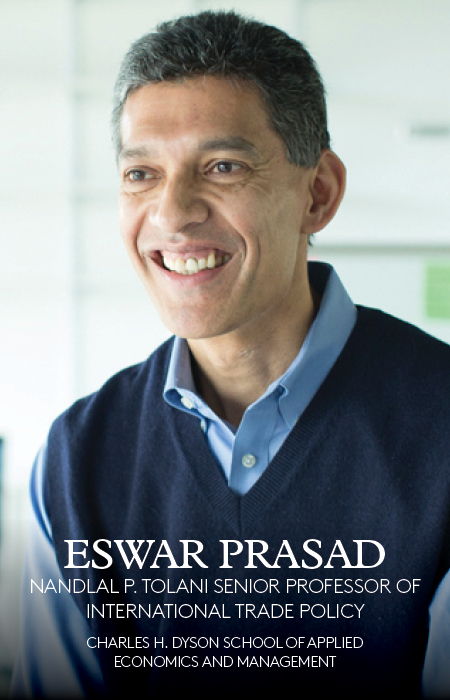 Eswar Prasad, Nandlal P. Tolani Senior Professor of International Trade Policy, Charles H. Dyson School of Applied Economics and Management