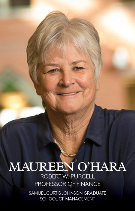 Maureen O'Hara, Robert W. Purcell Professor of Finance, Samuel Curtis Johnson Graduate School of Management