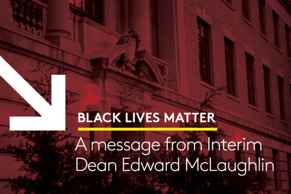 Black Lives Matter: A message from interim dean Edward McLaughlin