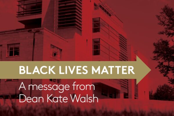 Black Lives Matter - A message from Dean Kate Walsh